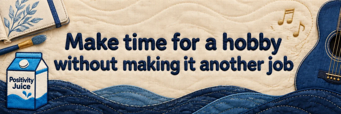 Make time for a hobby without making it another job. Original quilted Positivity Juice scene with sewn navy lettering and the branded carton.