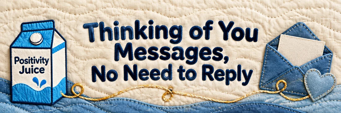 Thinking of You Messages, No Need to Reply. Original quilted Positivity Juice scene with sewn navy lettering and the branded carton.