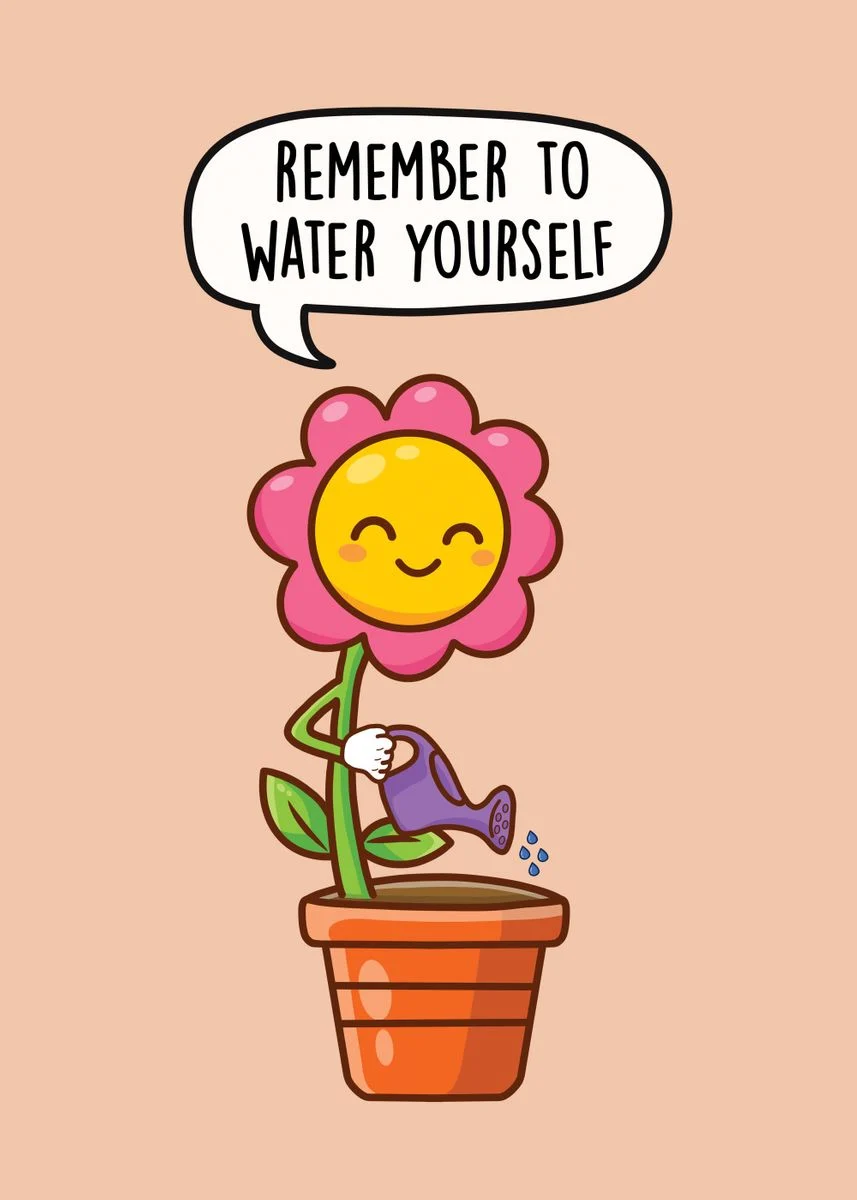 A smiling flower watering its own pot beneath the reminder to water yourself